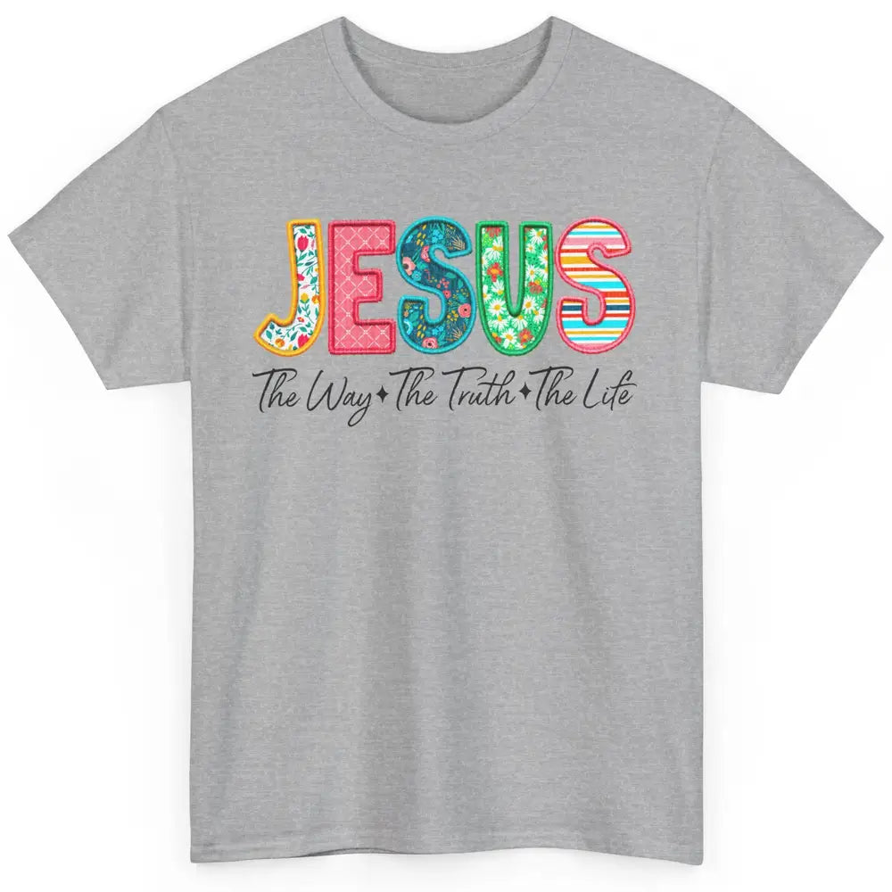 Christian Faith Jesus The Way The Truth The Life Religious Classic Unisex T-Shirt