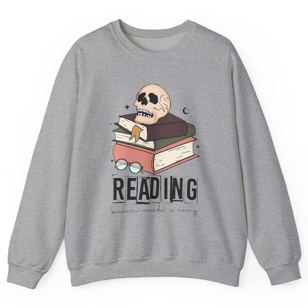 Retro Skull Books Reading Because Murder Is Wrong Booknerd Unisex Crewneck Sweatshirt