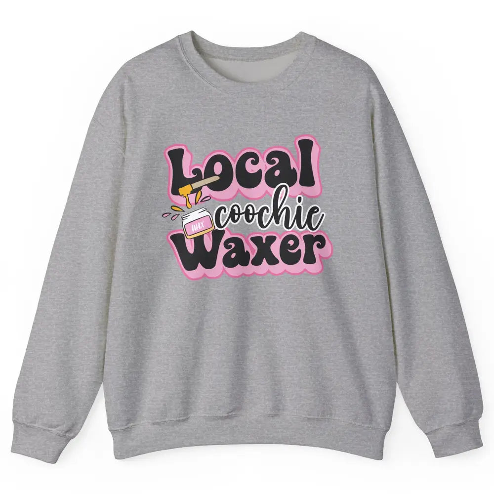 Wax Specialist Local Coochie Waxer Cosmetology Wax Hustler Unisex Crewneck Sweatshirt