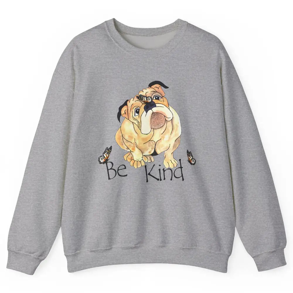 Be Kind English Bulldog With Butterfly Bulldog Lovers Gift Unisex Crewneck Sweatshirt