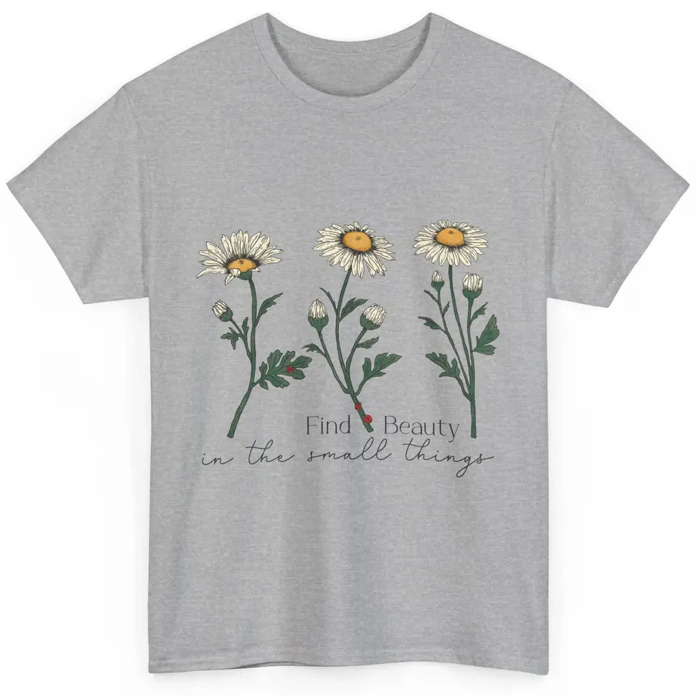 Find Beauty In Small Things Floral Minimalist Mental Health Classic Unisex T-Shirt