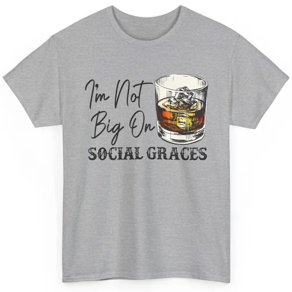 Vintage Whiskey I'm Not Big On Social Graces Western Country Classic Unisex T-Shirt