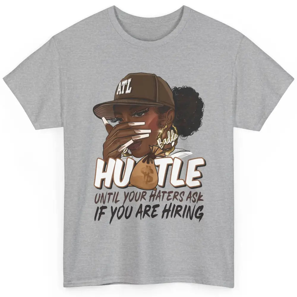 Afro Woman Sarcastic Hustle Till Haters Ask You're Hiring Classic Unisex T-Shirt