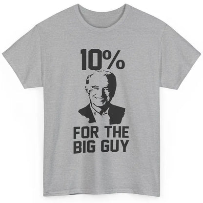 Funny Biden 10 Percent For Big Guy Anti Liberals Democrats Classic Unisex T-Shirt