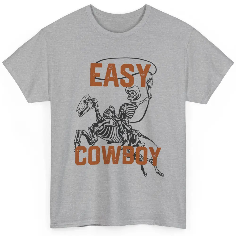 Easy Cowboy Skeleton Retro Boho Western Country Cowgirl Gift Classic Unisex T-Shirt