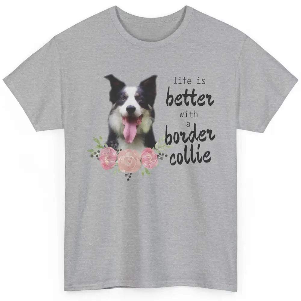 Floral Life Is Better With Border Collie Dog Mom Mothers Day Classic Unisex T-Shirt