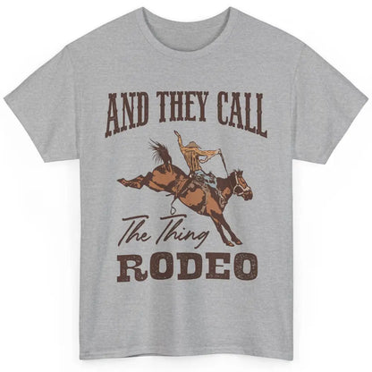 Cowboy Horsing They Call The Thing Rodeo Western Country Classic Unisex T-Shirt