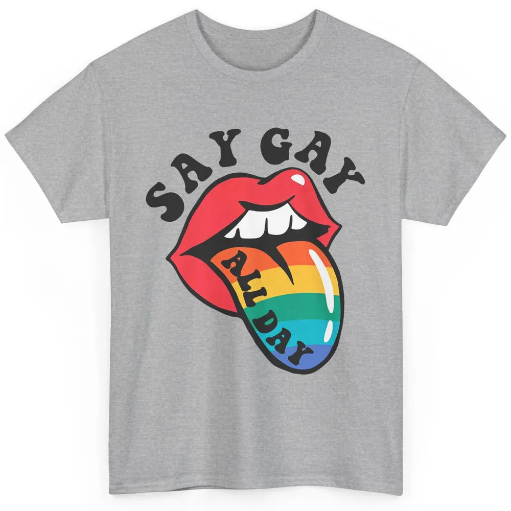 Say Gay All Day Rainbow LGBT Pride Month Lesbian Proud LGBT Classic Unisex T-Shirt