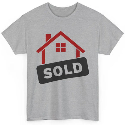 Sold House Hunting Realtor Real Estate Life House Investment Classic Unisex T-Shirt