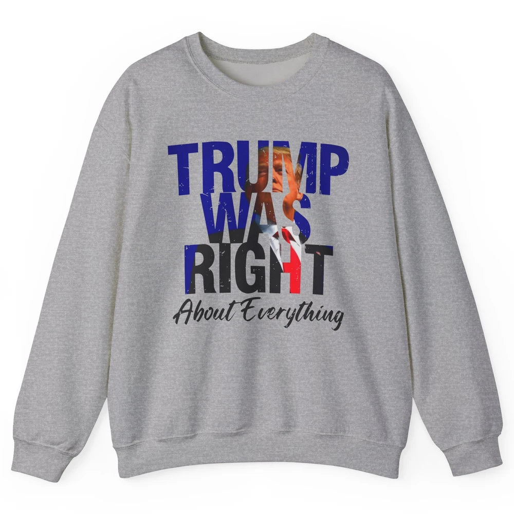 Trump Was Right About Everything Trump Support Republican Unisex Crewneck Sweatshirt