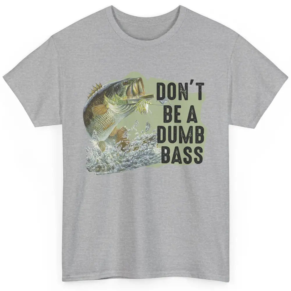 Funny Bass Fishing Don't Be A Dumb Bass Fisherman Reel Men Classic Unisex T-Shirt