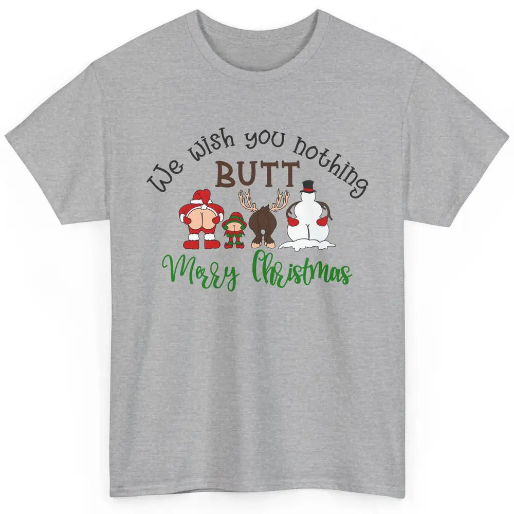 Funny We Wish You Nothing Butt Merry Christmas Santa Deer Classic Unisex T-Shirt