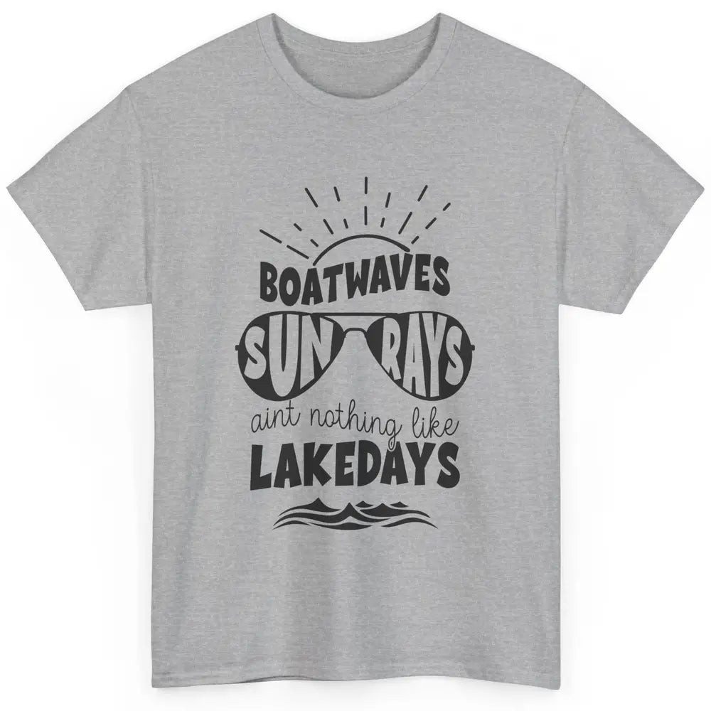 Boat Waves Sun Rays Ain't Nothing Like Lake Days Lake Life Classic Unisex T-Shirt