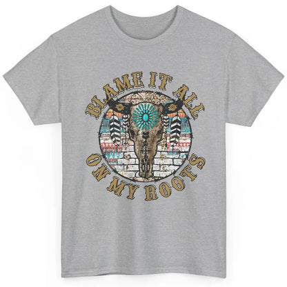 Boho Bull Skull Blame It All On My Roots Western Country Classic Unisex T-Shirt