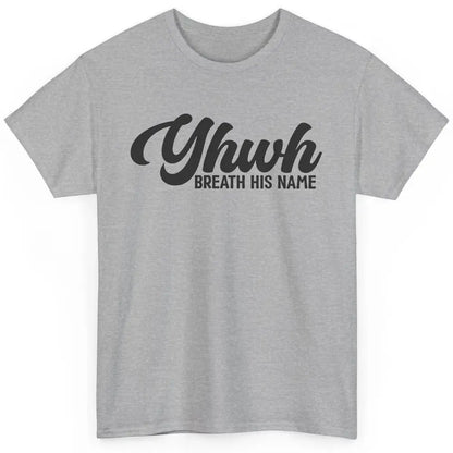 YHWH Breath His Name Christian Religious Faith Jesus Cross Classic Unisex T-Shirt