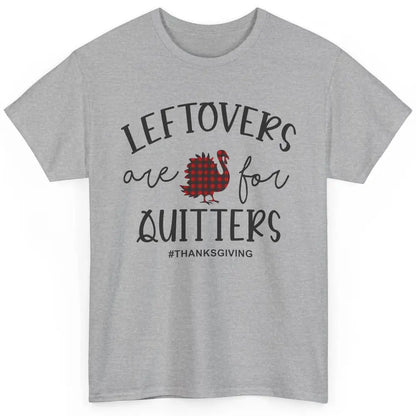 Leftovers Are For Quitters Funny Thanksgiving Turkey Dinner Classic Unisex T-Shirt