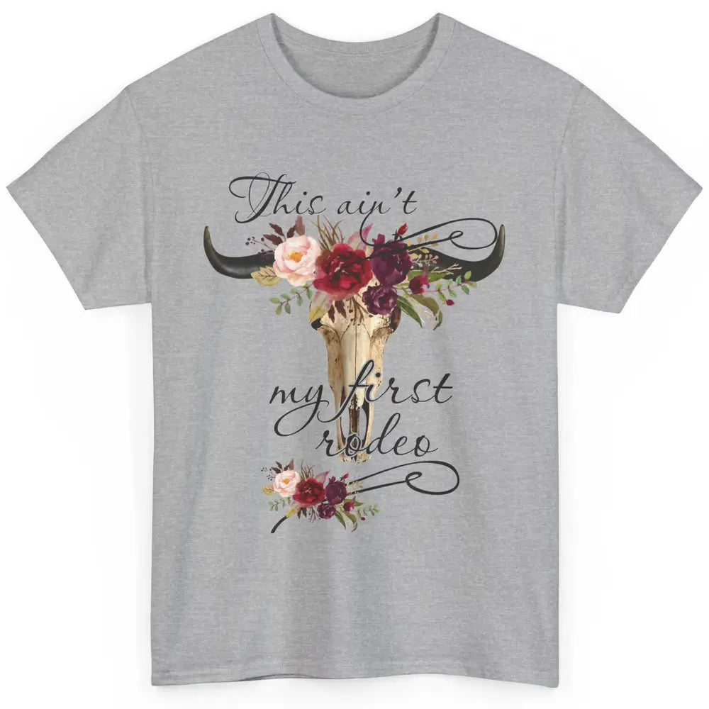 Floral Boho Bull Skull Ain't My First Rodeo Western Country Classic Unisex T-Shirt