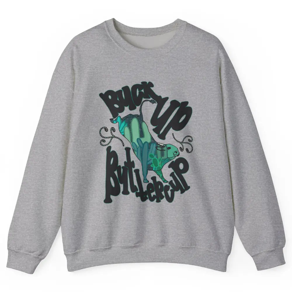 Buck up Buttercup Bucking Bull Desert Cactus Western Punchy Unisex Crewneck Sweatshirt