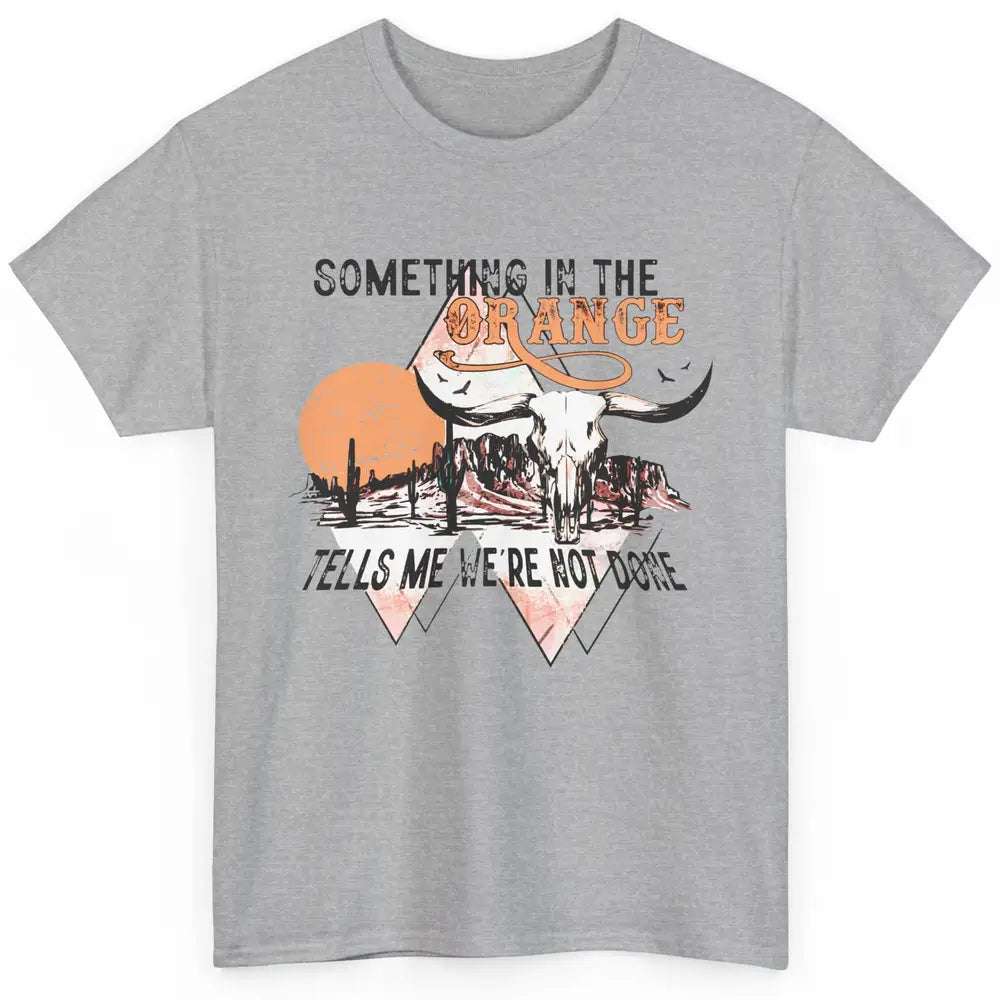 Desert Bull Skull Something In The Orange Western Country Classic Unisex T-Shirt