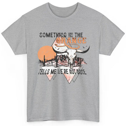 Desert Bull Skull Something In The Orange Western Country Classic Unisex T-Shirt