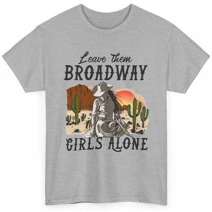 Cowgirl Desert Sunset Leave Them Broadway Girl Alone Western Classic Unisex T-Shirt