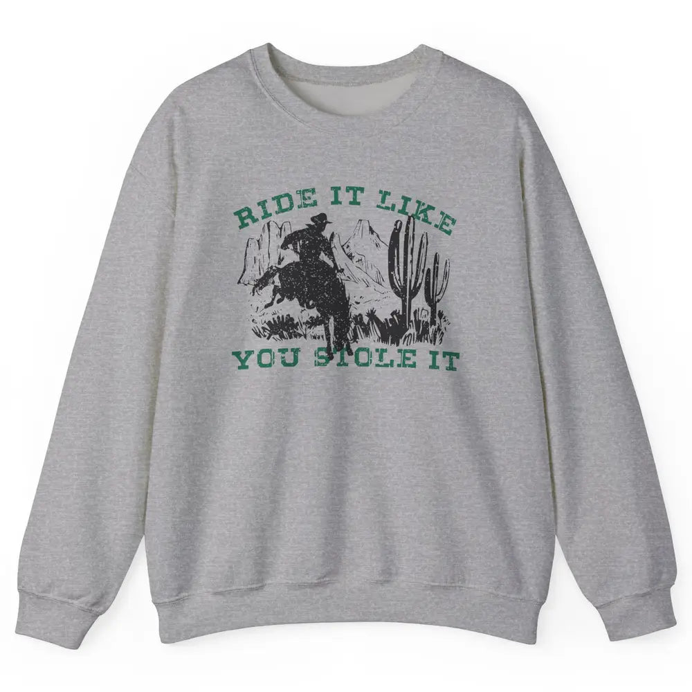 Vintage Cowboy Riding Horse Ride It Like You Stole Western Unisex Crewneck Sweatshirt