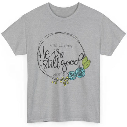 Christian And If Not He's Still Good Bible Verse Religious Classic Unisex T-Shirt