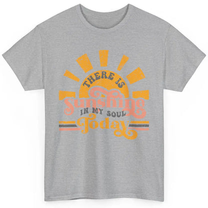 Retro There Is Sunshine In My Soul Today Happy Positive Mind Classic Unisex T-Shirt