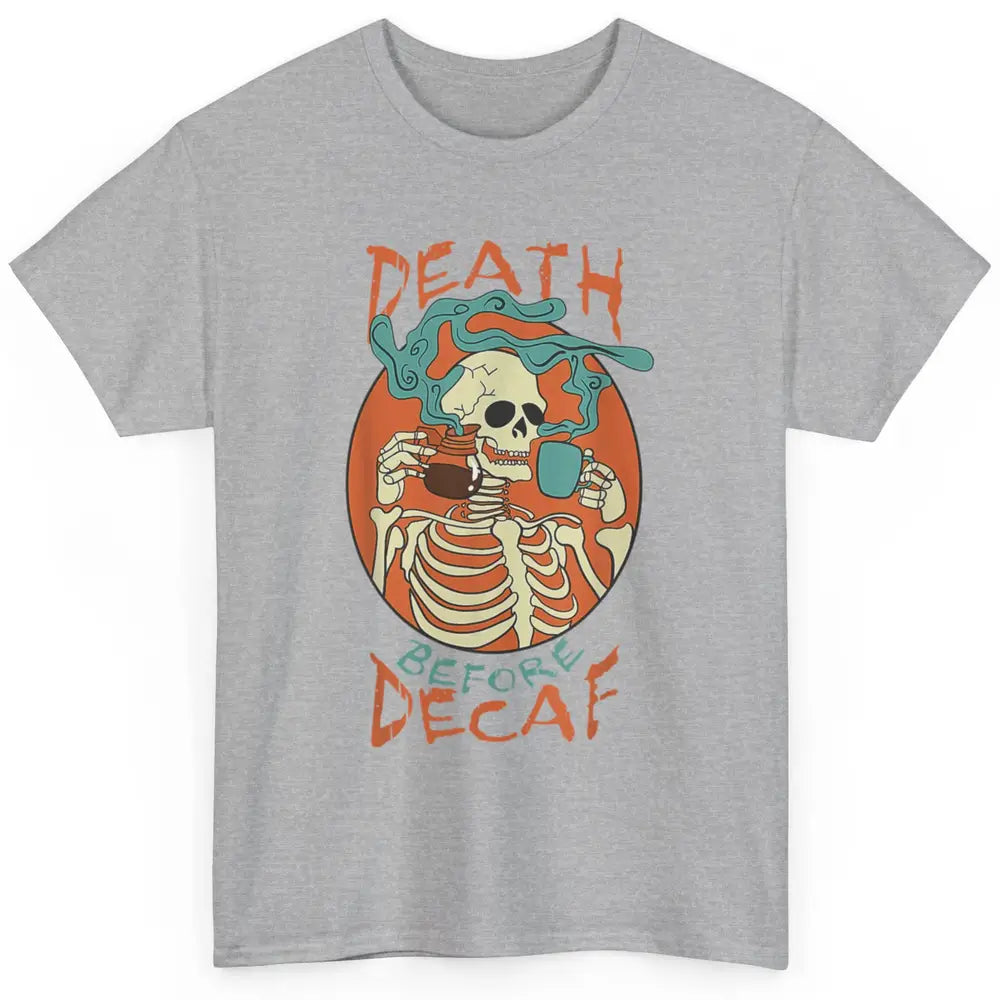 Death Before Decaf Caffeinated Magical Skeleton Coffee Skull Classic Unisex T-Shirt