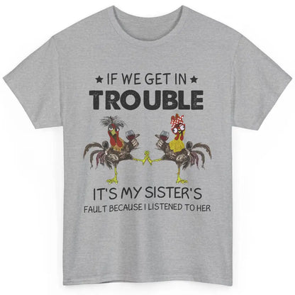 Funny Chicken Wine If We Get In Trouble It's My Sister Fault Classic Unisex T-Shirt