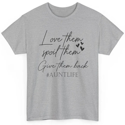 Funny Aunt Life Love Them Spoil Them Give Them Back Auntie Classic Unisex T-Shirt