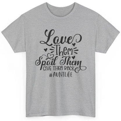 Funny Auntie Life Love Them Spoil Them Give Them Back Classic Unisex T-Shirt