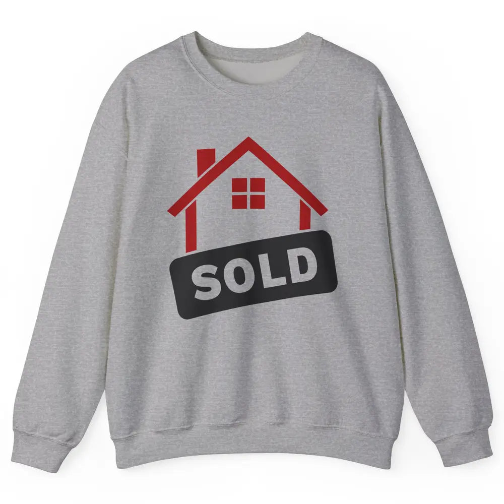 Sold House Hunting Realtor Real Estate Life House Investment Unisex Crewneck Sweatshirt