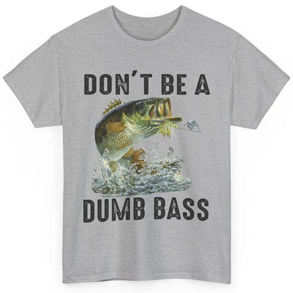 Funny Bass Fishing Don't Be A Dumb Bass Fisherman Reel Men Classic Unisex T-Shirt