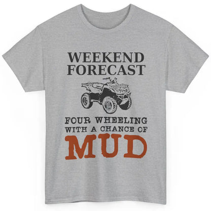 Dirty 4 Wheeler Chance Riding Truck Mud UTV ATV SXS Offroad Classic Unisex T-Shirt