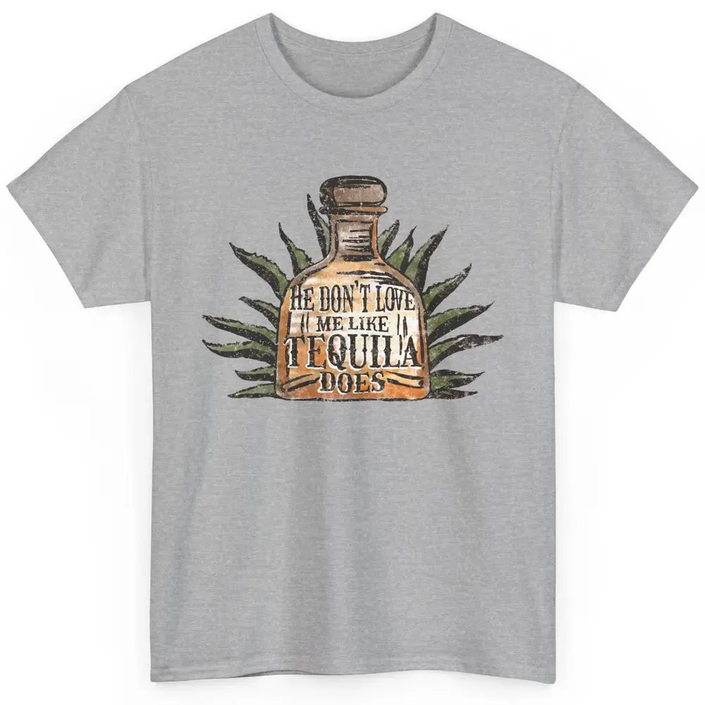 Vintage He Don't Love Me Like Tequila Does Western Country Classic Unisex T-Shirt