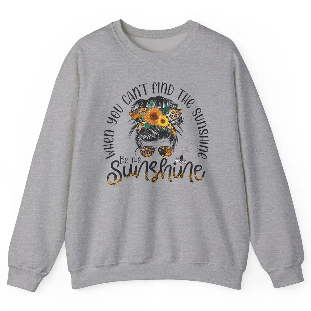 Be The Sunshine Sunflower Positive Mind Messy Hair Bun Woman Unisex Crewneck Sweatshirt