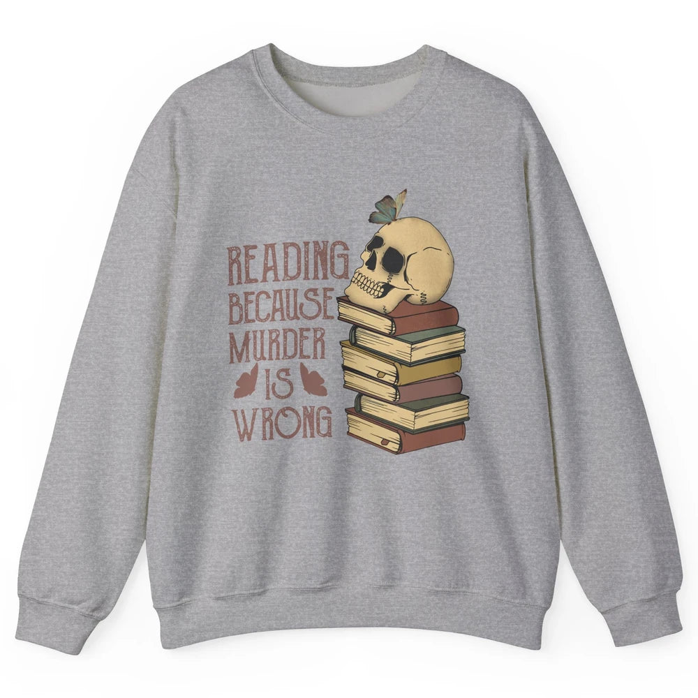 Retro Skull Books Reading Because Murder Is Wrong Booknerd Unisex Crewneck Sweatshirt