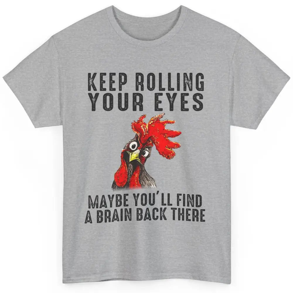 Funny Chicken Keep Rolling Your Eyes Find A Brain Farmer Classic Unisex T-Shirt