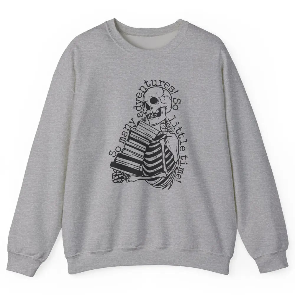 So Many Adventures Skeleton Reading Book Bookish Skull Read Unisex Crewneck Sweatshirt