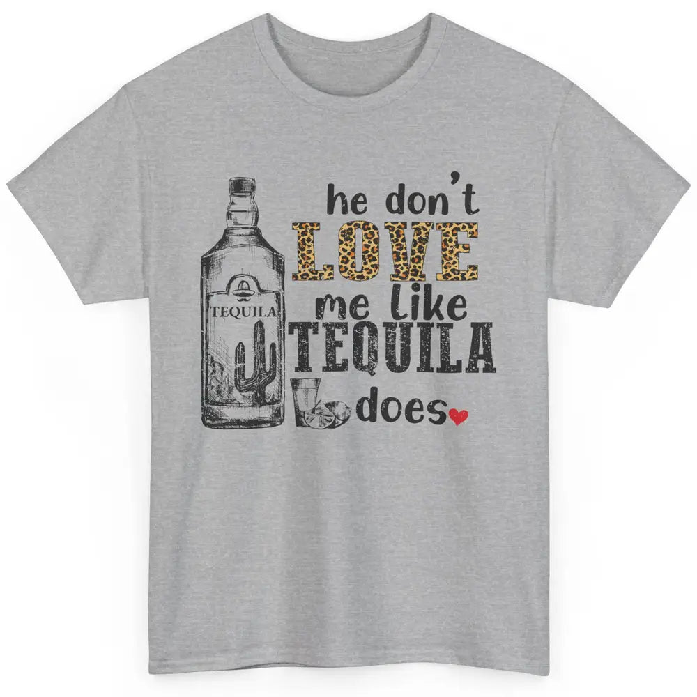 Cowboy He Don't Love Me Like Tequila Does Western Country Classic Unisex T-Shirt