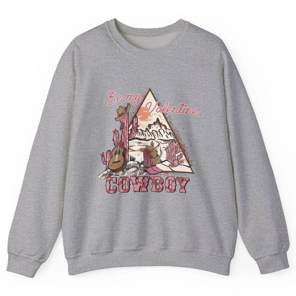 Be My Valentine Cowboy Baby Vintage Cowgirl Boots Rodeo Cactus Howdy Guitar Unisex Crewneck Sweatshirt