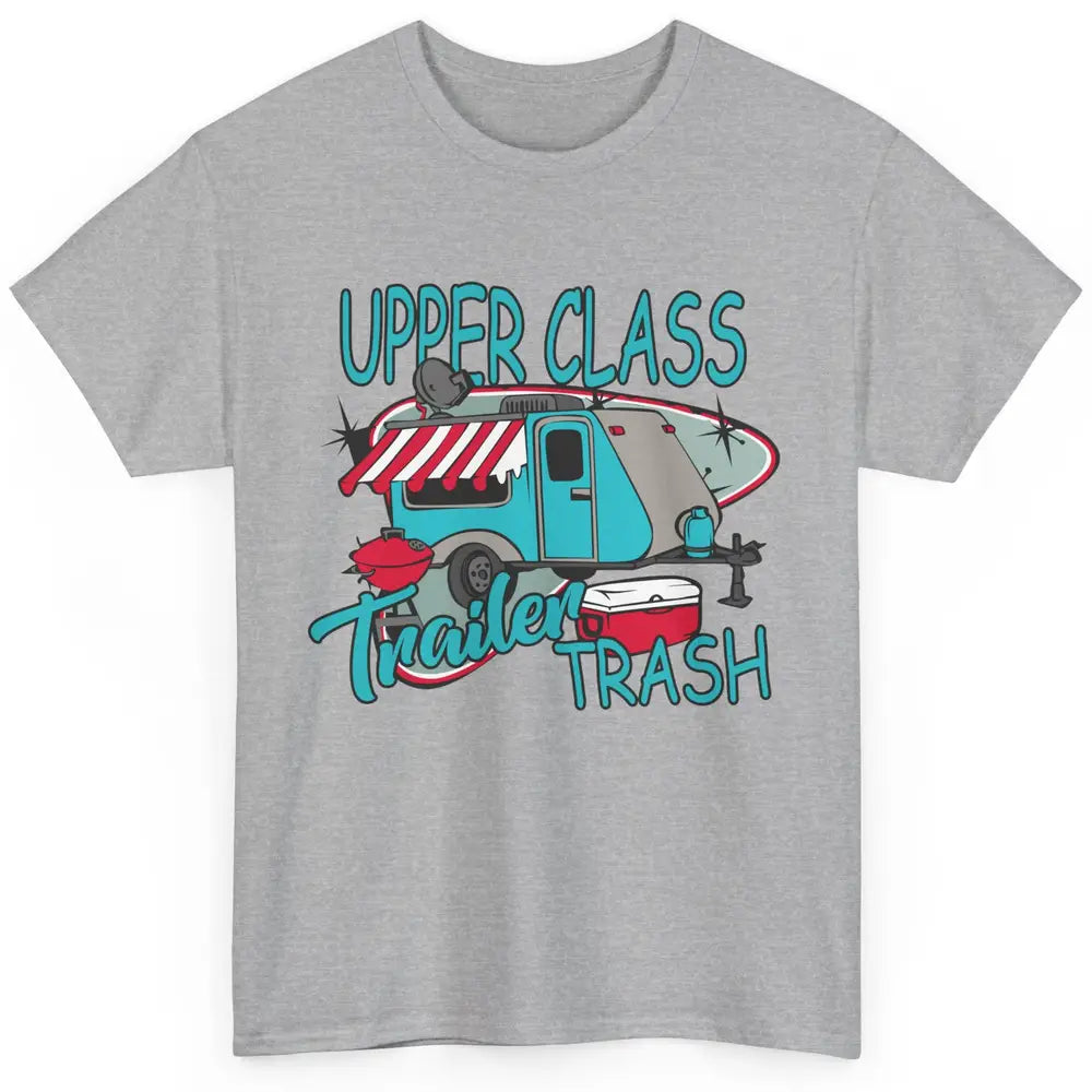 Upper Class Trailer Trash Funny Camping Life Camper Gift Classic Unisex T-Shirt