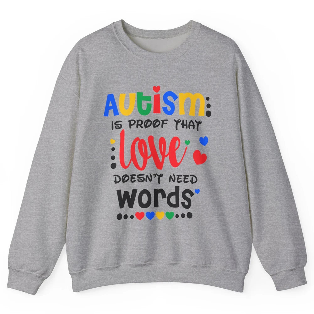 Autism Is Proof That Love Doesnt Need Words Autism Awareness Unisex Crewneck Sweatshirt