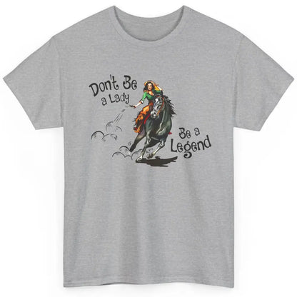 Cowgirl Hold Your Horses Be A Legend Western Country Cowboys Classic Unisex T-Shirt