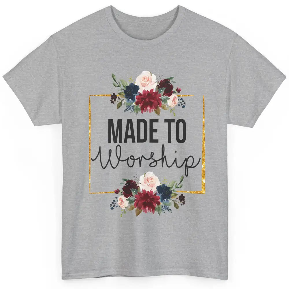 Floral Christian Faith Made To Worship Bible Verse Religious Classic Unisex T-Shirt