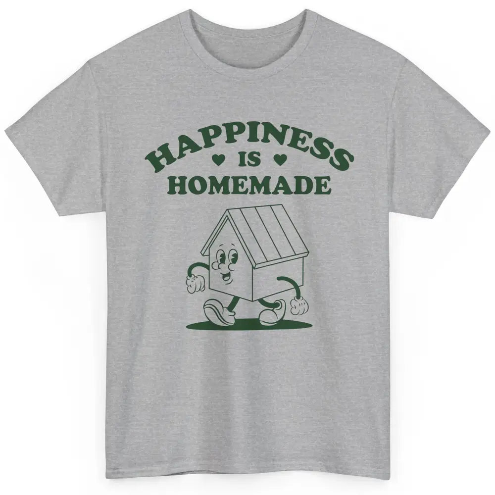 Cute Home Happiness Is Homemade Positive Mind Happy Life Classic Unisex T-Shirt