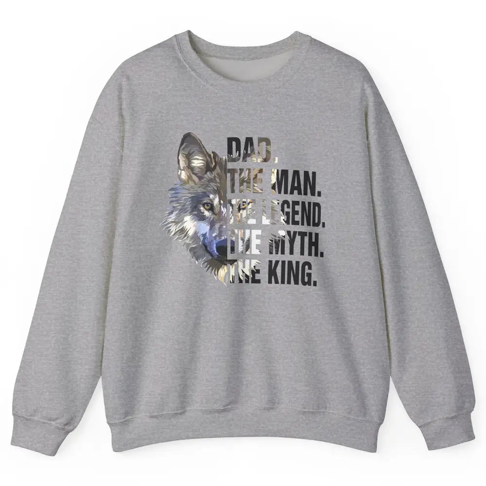 Wolf Dad The Man The Legend The Myth The King Fathers Day Unisex Crewneck Sweatshirt