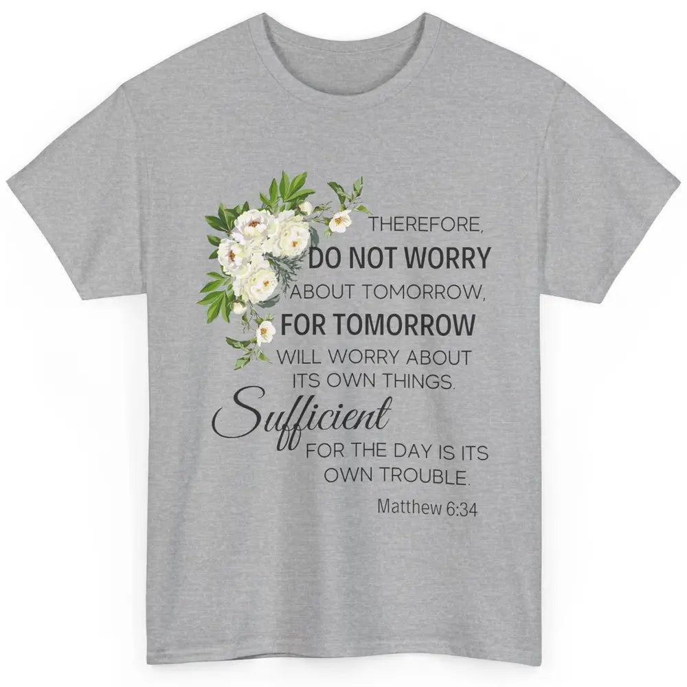 Floral Christian Do Not Worry About Tomorrow Bible Verse Classic Unisex T-Shirt