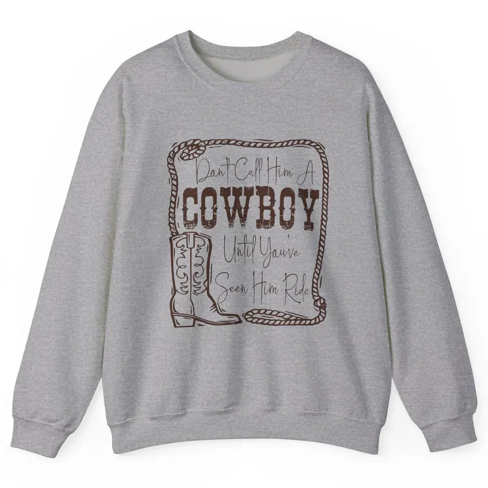 Vintage Cowboy Boots Don't Call Him A Cowboy Western Country Unisex Crewneck Sweatshirt